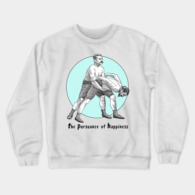 The Pursuance of Happiness Crewneck Sweatshirt by MichaelaGrove